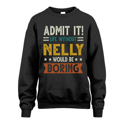 NELLY HH88-K2–Personalized Funny Quote Apparel “Life Without NAME Would Be Boring”