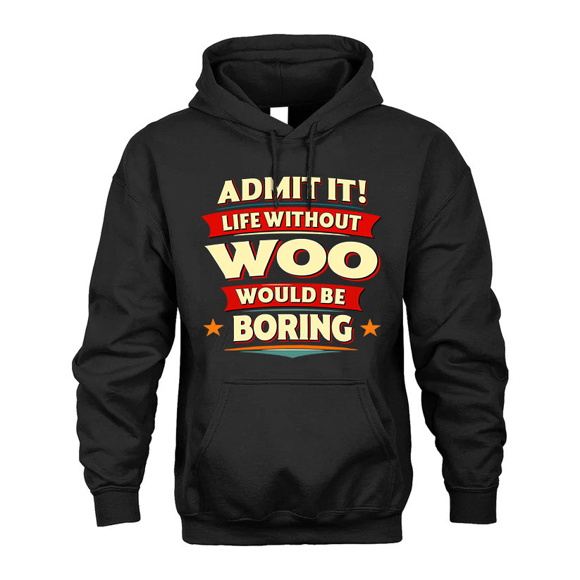 WOO HH88-K2-106–Personalized Funny Quote Apparel “Life Without NAME Would Be Boring”