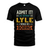 LYLE HH88-K2–Personalized Funny Quote Apparel “Life Without NAME Would Be Boring”