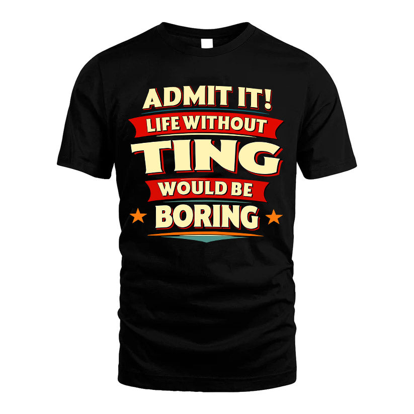 TING HH88-K2-106–Personalized Funny Quote Apparel “Life Without NAME Would Be Boring”
