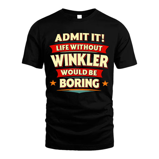 WINKLER HH88-K2-106–Personalized Funny Quote Apparel “Life Without NAME Would Be Boring”