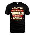 WINKLER HH88-K2-106–Personalized Funny Quote Apparel “Life Without NAME Would Be Boring”
