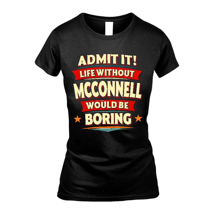 MCCONNELL HH88-K2-106–Personalized Funny Quote Apparel “Life Without NAME Would Be Boring”