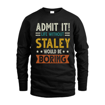 STALEY HH88-K2–Personalized Funny Quote Apparel “Life Without NAME Would Be Boring”