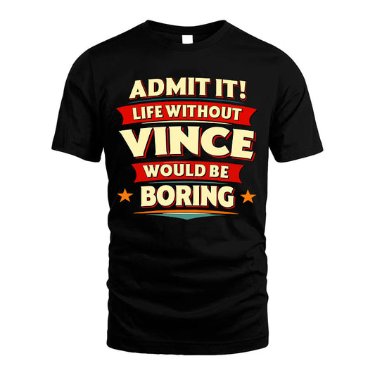 VINCE HH88-K2-106–Personalized Funny Quote Apparel “Life Without NAME Would Be Boring”