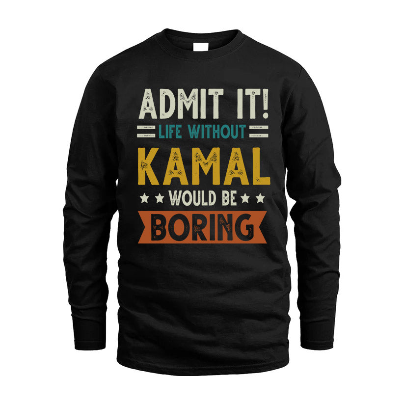 KAMAL HH88-K2–Personalized Funny Quote Apparel “Life Without NAME Would Be Boring”