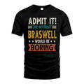 BRASWELL HH88-K2–Personalized Funny Quote Apparel “Life Without NAME Would Be Boring”