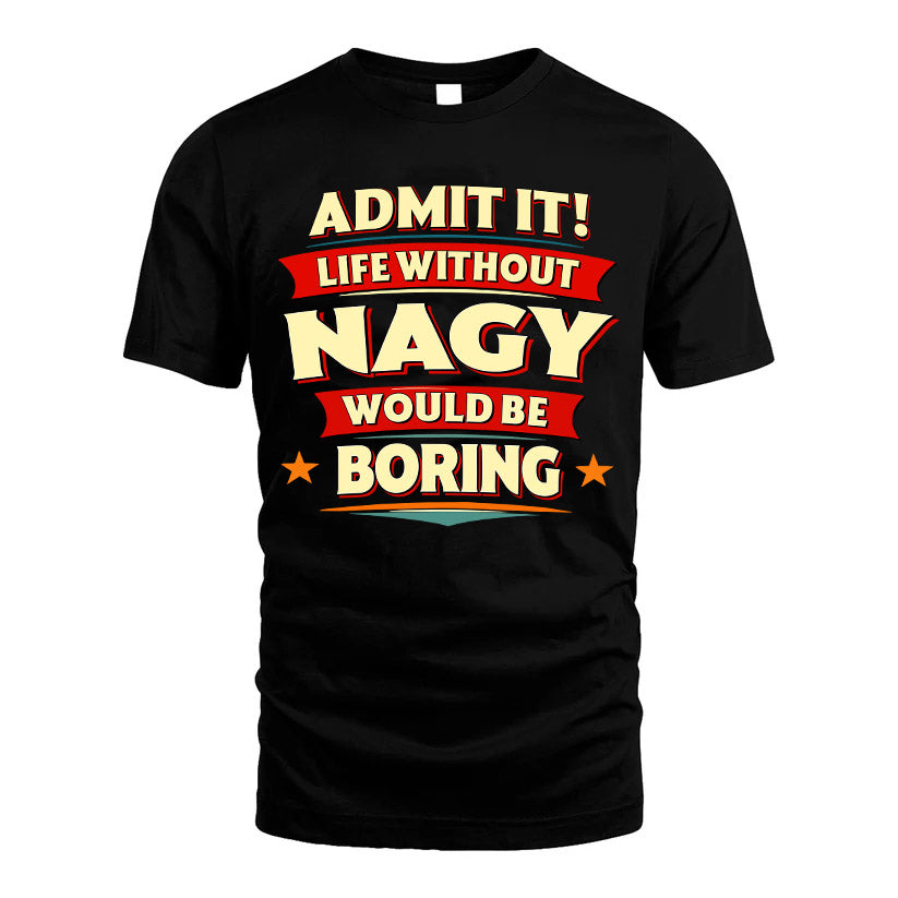 NAGY HH88-K2-106–Personalized Funny Quote Apparel “Life Without NAME Would Be Boring”