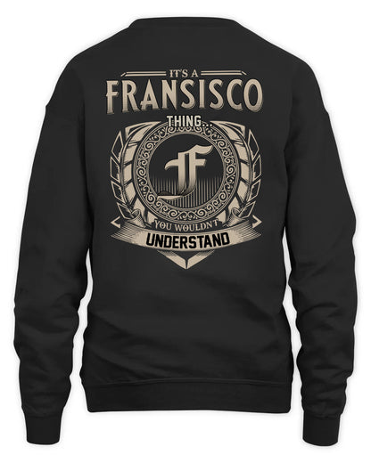 FRANSISCO HH88-K2–Personalized Name Quote Apparel “It’s a/an NAME Thing You Wouldn’t Understand”