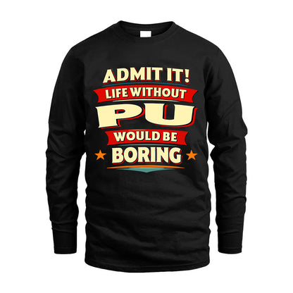 PU HH88-K2-106–Personalized Funny Quote Apparel “Life Without NAME Would Be Boring”