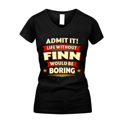 FINN HH88-K2-106–Personalized Funny Quote Apparel “Life Without NAME Would Be Boring”