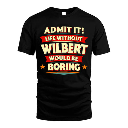 WILBERT HH88-K2-106–Personalized Funny Quote Apparel “Life Without NAME Would Be Boring”