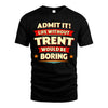 TRENT HH88-K2-106–Personalized Funny Quote Apparel “Life Without NAME Would Be Boring”