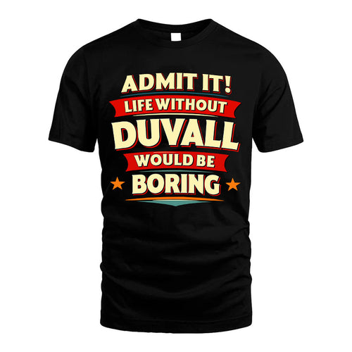 DUVALL HH88-K2-106–Personalized Funny Quote Apparel “Life Without NAME Would Be Boring”