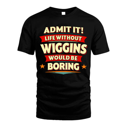 WIGGINS HH88-K2-106–Personalized Funny Quote Apparel “Life Without NAME Would Be Boring”