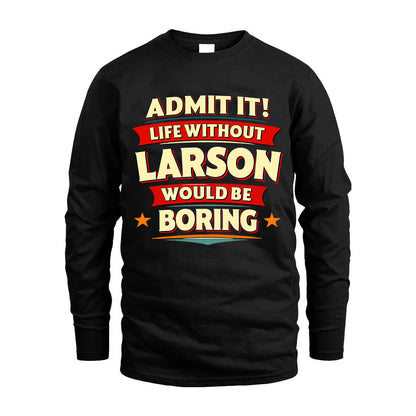 LARSON HH88-K2-106–Personalized Funny Quote Apparel “Life Without NAME Would Be Boring”