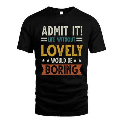 LOVELY HH88-K2–Personalized Funny Quote Apparel “Life Without NAME Would Be Boring”