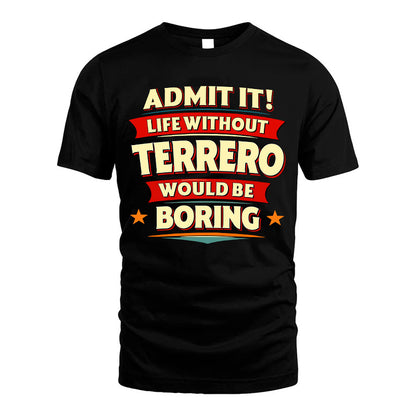 TERRERO HH88-K2-106–Personalized Funny Quote Apparel “Life Without NAME Would Be Boring”