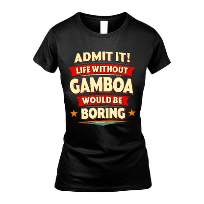 GAMBOA HH88-K2-106–Personalized Funny Quote Apparel “Life Without NAME Would Be Boring”
