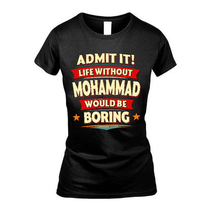 MOHAMMAD HH88-K2-106–Personalized Funny Quote Apparel “Life Without NAME Would Be Boring”