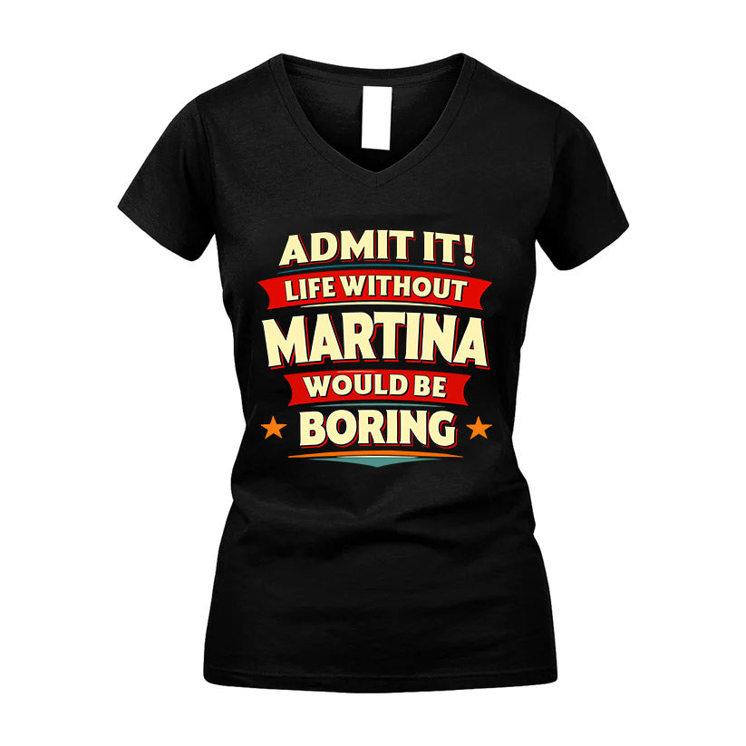 MARTINA HH88-K2-106–Personalized Funny Quote Apparel “Life Without NAME Would Be Boring”