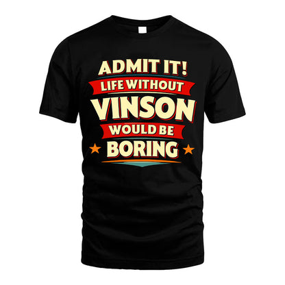 VINSON HH88-K2-106–Personalized Funny Quote Apparel “Life Without NAME Would Be Boring”