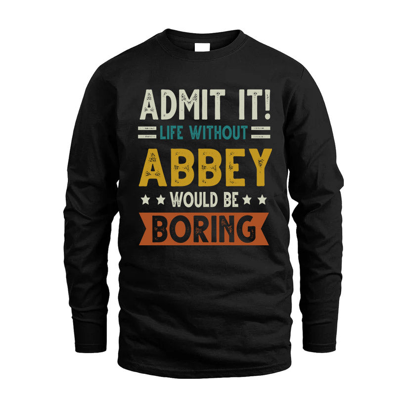 ABBEY HH88-K2–Personalized Funny Quote Apparel “Life Without NAME Would Be Boring”