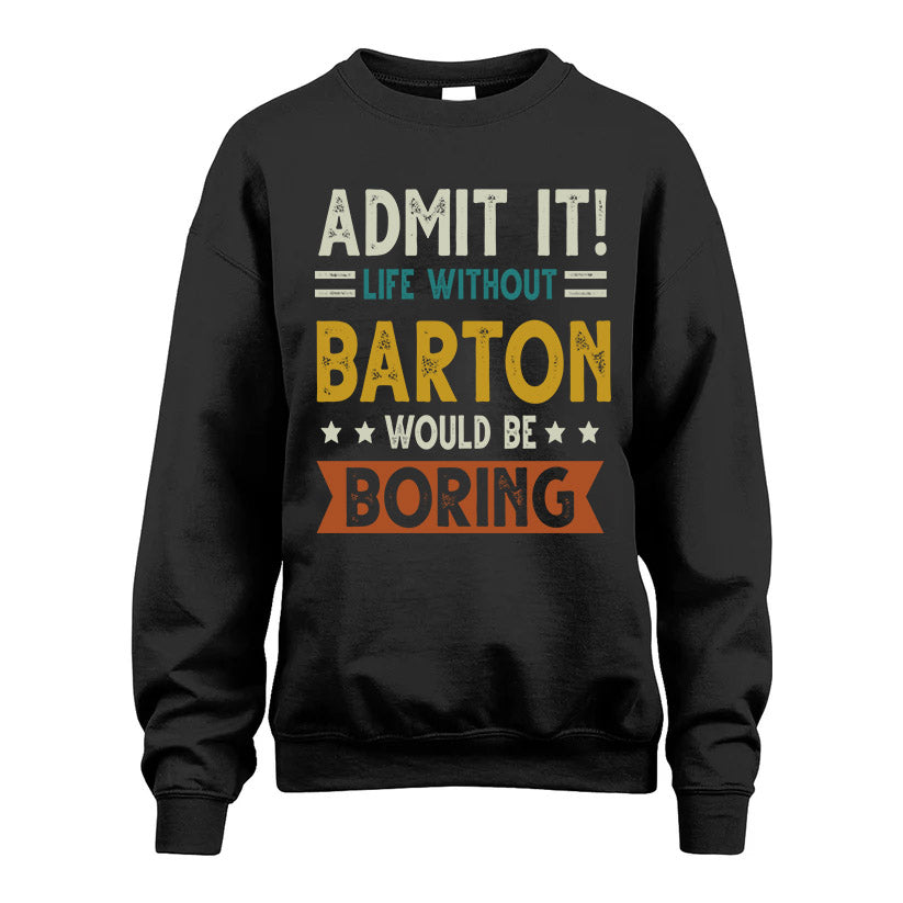 BARTON HH88-K2–Personalized Funny Quote Apparel “Life Without NAME Would Be Boring”