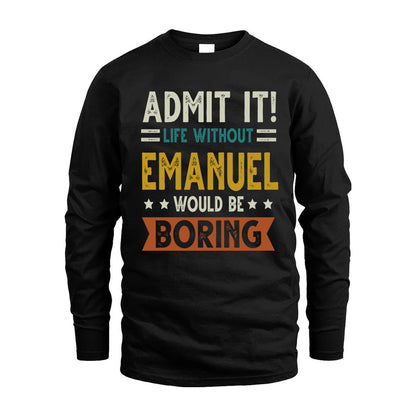 EMANUEL HH88-K2–Personalized Funny Quote Apparel “Life Without NAME Would Be Boring”