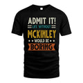 MCKINLEY HH88-K2–Personalized Funny Quote Apparel “Life Without NAME Would Be Boring”