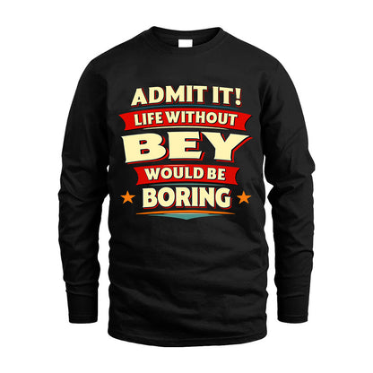 BEY HH88-K2-106–Personalized Funny Quote Apparel “Life Without NAME Would Be Boring”