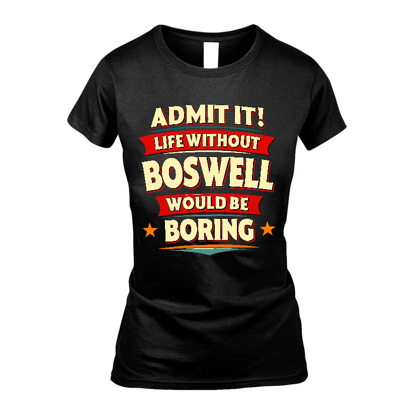 BOSWELL HH88-K2-106–Personalized Funny Quote Apparel “Life Without NAME Would Be Boring”