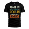 COLLIN HH88-K2–Personalized Funny Quote Apparel “Life Without NAME Would Be Boring”
