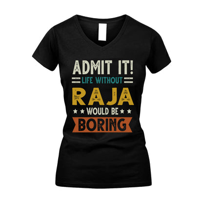 RAJA HH88-K2–Personalized Funny Quote Apparel “Life Without NAME Would Be Boring”