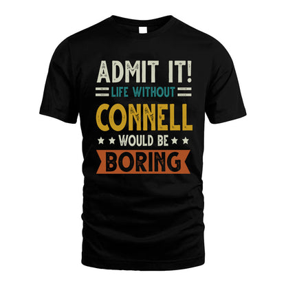 CONNELL HH88-K2–Personalized Funny Quote Apparel “Life Without NAME Would Be Boring”