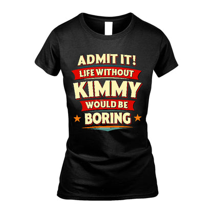 KIMMY HH88-K2-106–Personalized Funny Quote Apparel “Life Without NAME Would Be Boring”