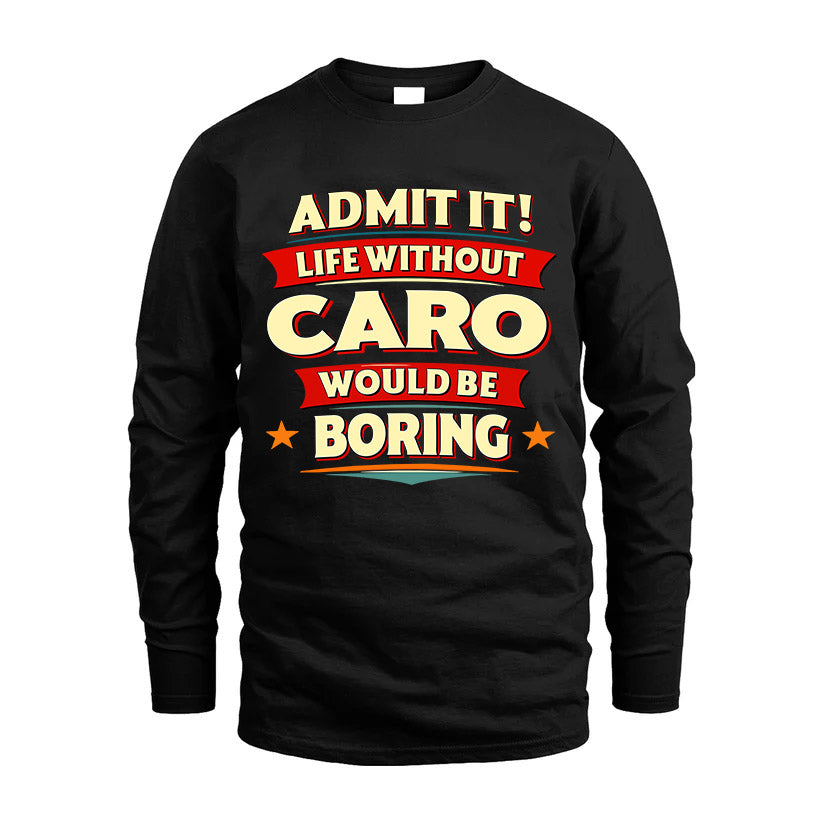 CARO HH88-K2-106–Personalized Funny Quote Apparel “Life Without NAME Would Be Boring”