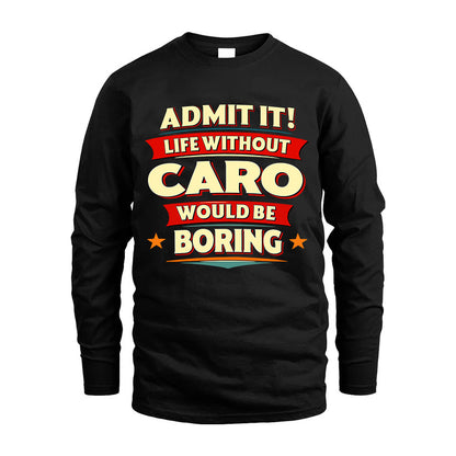 CARO HH88-K2-106–Personalized Funny Quote Apparel “Life Without NAME Would Be Boring”