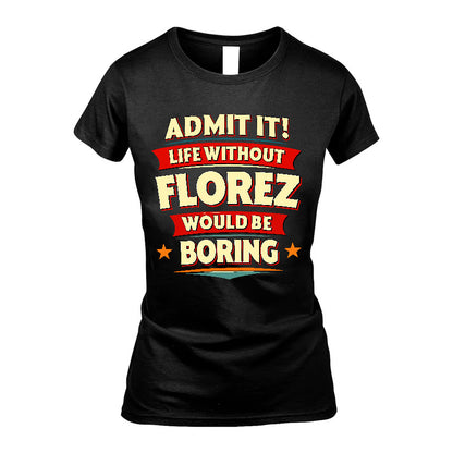 FLOREZ HH88-K2-106–Personalized Funny Quote Apparel “Life Without NAME Would Be Boring”