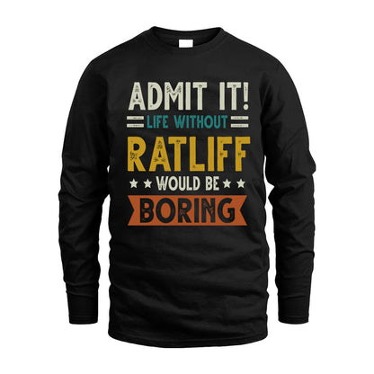RATLIFF HH88-K2–Personalized Funny Quote Apparel “Life Without NAME Would Be Boring”