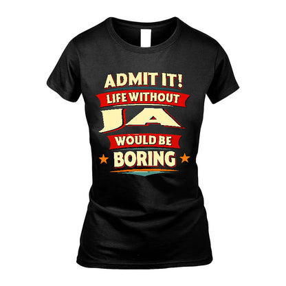 JA HH88-K2-106–Personalized Funny Quote Apparel “Life Without NAME Would Be Boring”