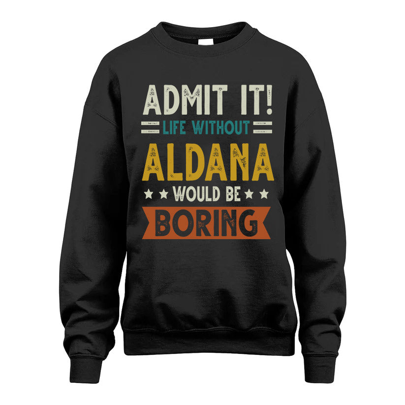 ALDANA HH88-K2–Personalized Funny Quote Apparel “Life Without NAME Would Be Boring”