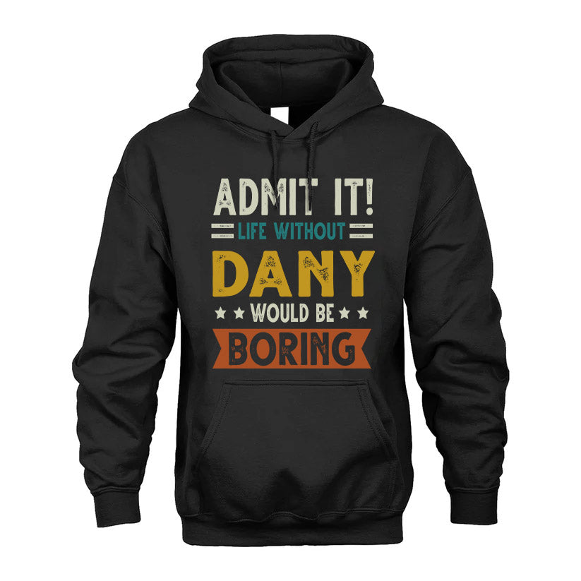 DANY HH88-K2–Personalized Funny Quote Apparel “Life Without NAME Would Be Boring”