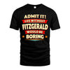 FITZGERALD HH88-K2-106–Personalized Funny Quote Apparel “Life Without NAME Would Be Boring”