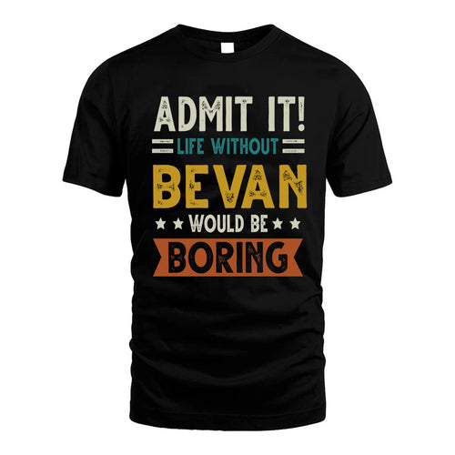 BEVAN HH88-K2–Personalized Funny Quote Apparel “Life Without NAME Would Be Boring”