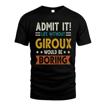 GIROUX HH88-K2–Personalized Funny Quote Apparel “Life Without NAME Would Be Boring”