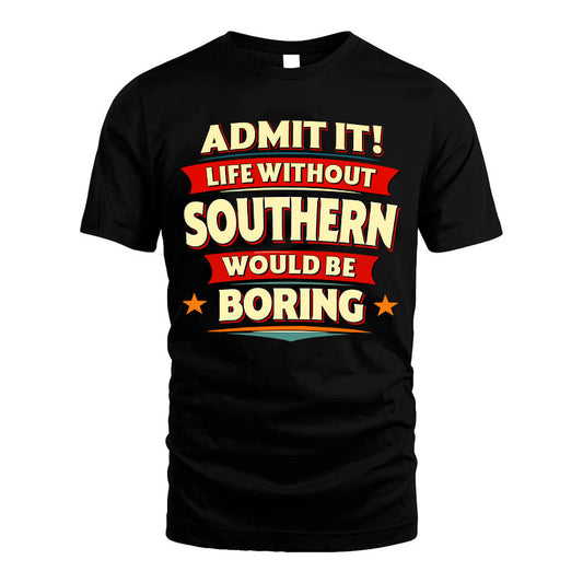 SOUTHERN HH88-K2-106–Personalized Funny Quote Apparel “Life Without NAME Would Be Boring”