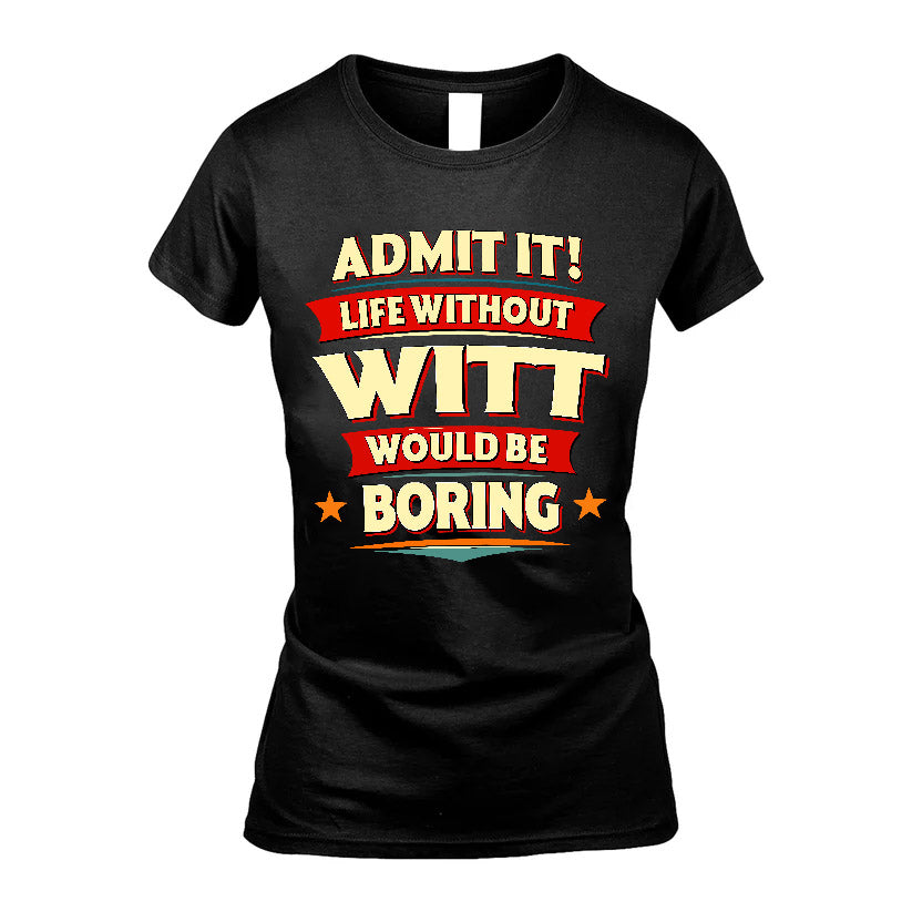 WITT HH88-K2-106–Personalized Funny Quote Apparel “Life Without NAME Would Be Boring”