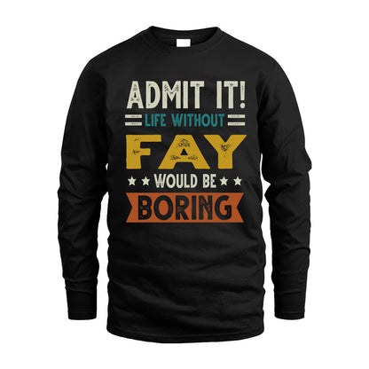 FAY HH88-K2–Personalized Funny Quote Apparel “Life Without NAME Would Be Boring”
