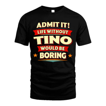 TINO HH88-K2-106–Personalized Funny Quote Apparel “Life Without NAME Would Be Boring”